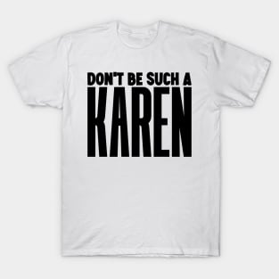 Don't be such a Karen T-Shirt